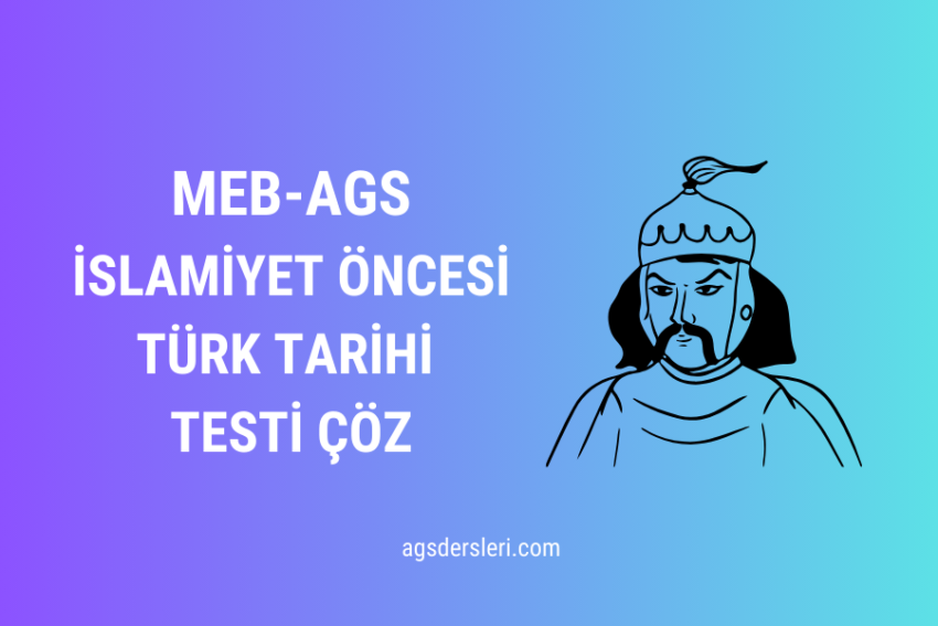 MEB AGS Tarih İslamiyet Öncesi Türk Tarihi Testi Çöz