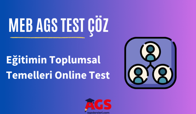 MEB AGS Eğitimin Toplumsal Temelleri Online Test
