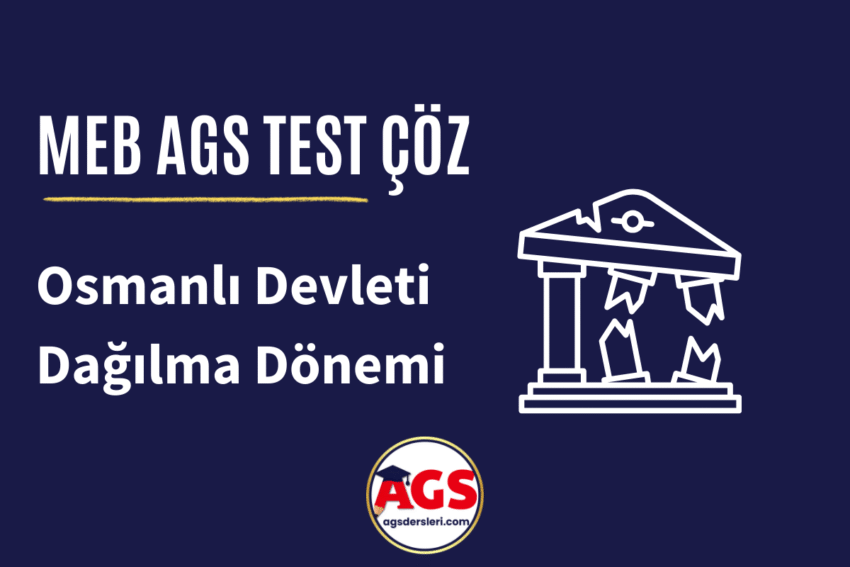 Osmanlı Devleti Dağılma Dönemi Soruları Çöz (MEB-AGS)